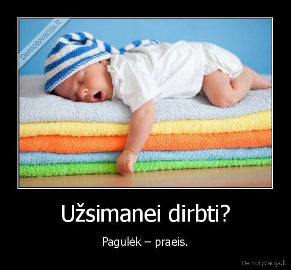 Užsimanei dirbti?