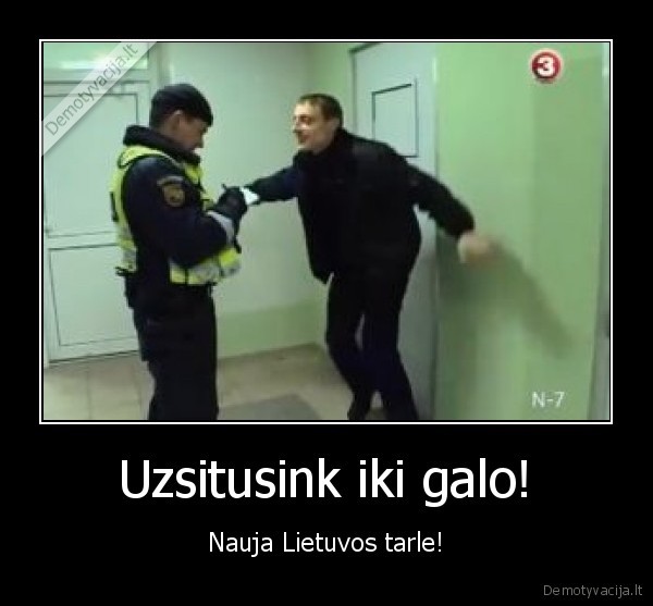 Uzsitusink iki galo!