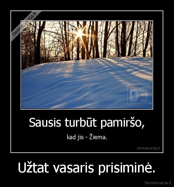Užtat vasaris prisiminė.