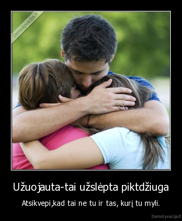 Užuojauta-tai užslėpta piktdžiuga