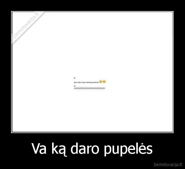 smirda,kas, pasisiko,a, tau, ne, geda