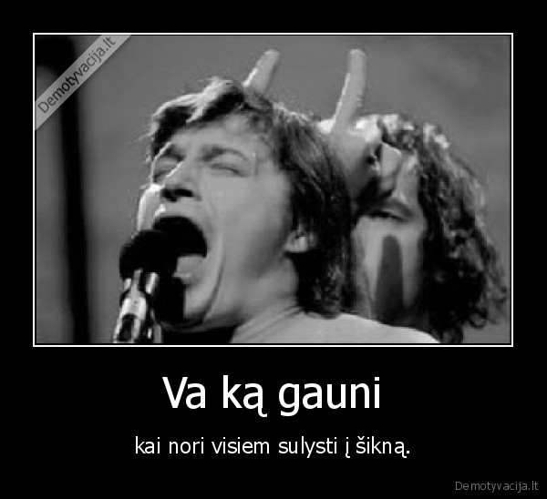 Va ką gauni