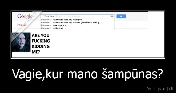 vagis,voldermortas,mano, sampunas