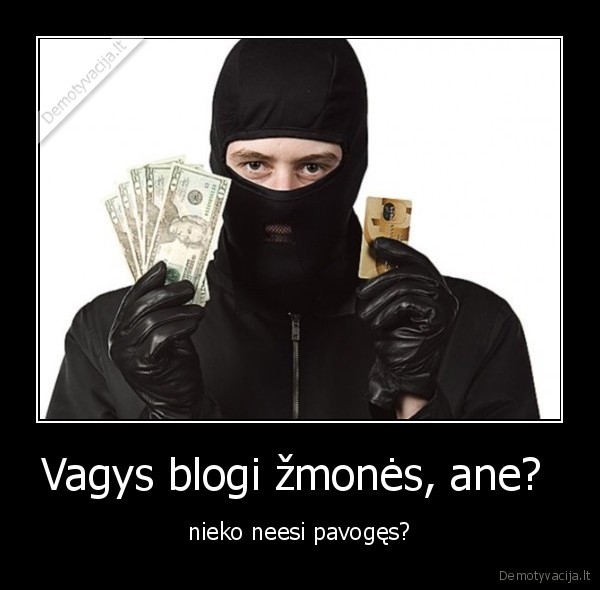 Vagys blogi žmonės, ane? 