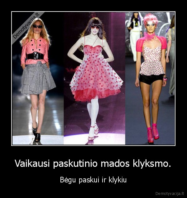 Vaikausi paskutinio mados klyksmo.