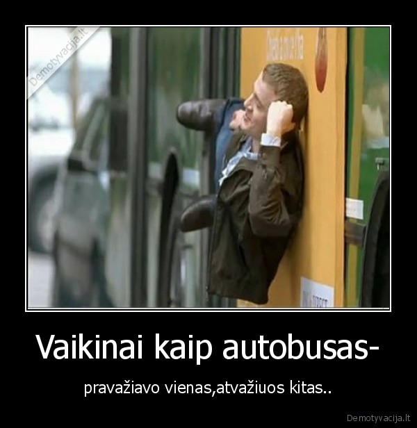 Vaikinai kaip autobusas-