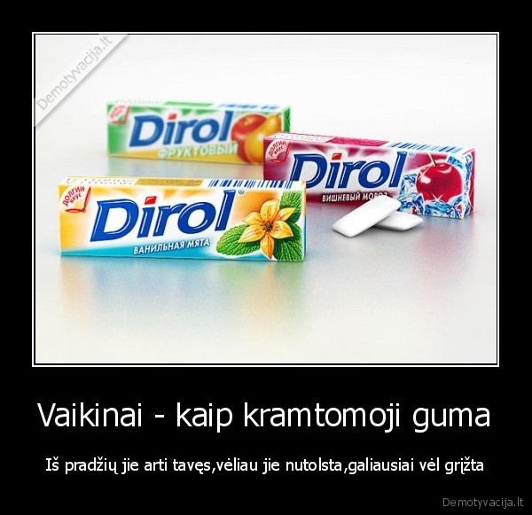 vaikinai,baxurai,bernai,dirol,guma,kramtomoji, guma,mergos,grizta,nutolsta,arti