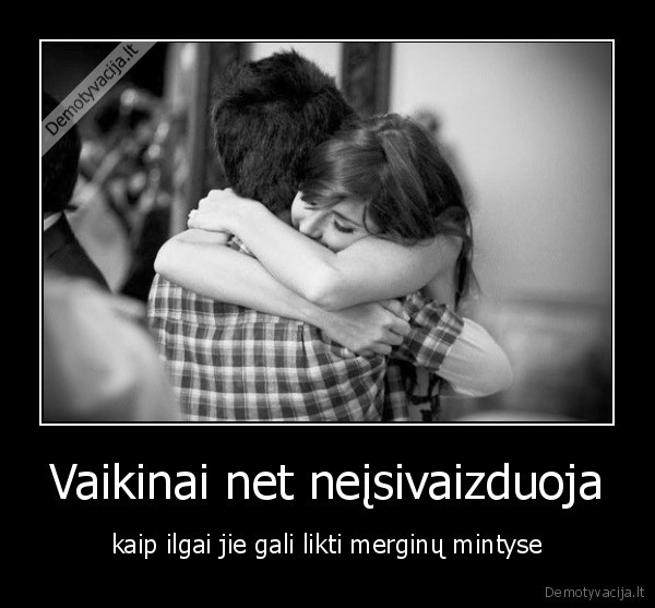 Vaikinai net neįsivaizduoja