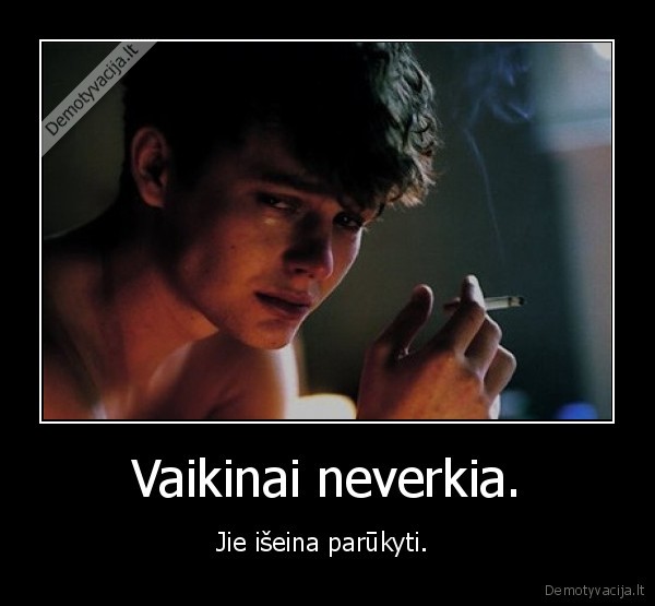 Vaikinai neverkia.