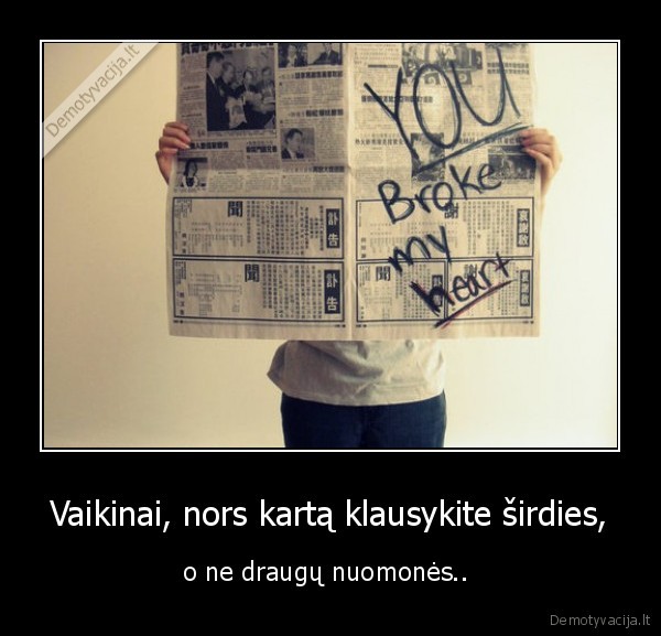 Vaikinai, nors kartą klausykite širdies,