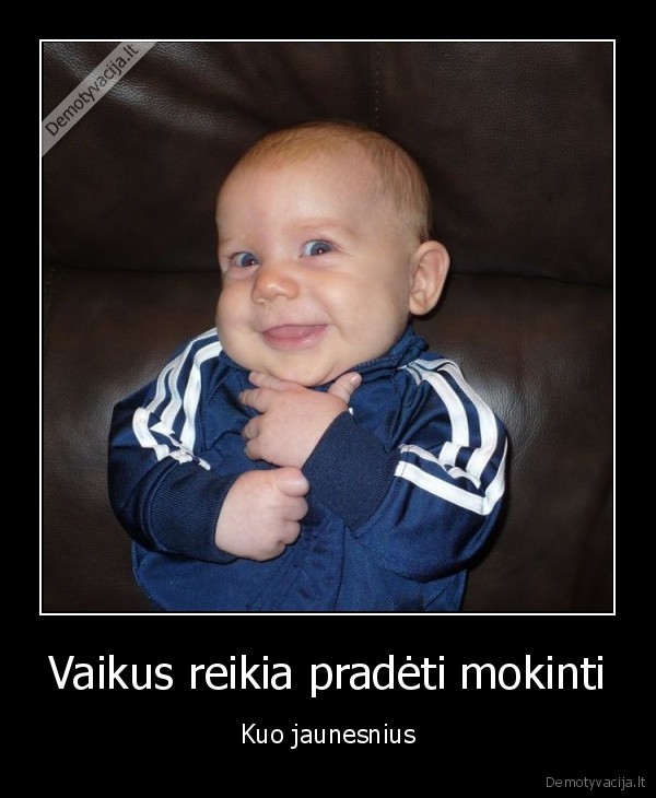 Vaikus reikia pradėti mokinti