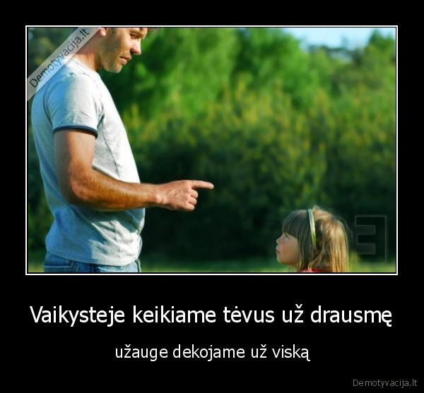 Vaikysteje keikiame tėvus už drausmę
