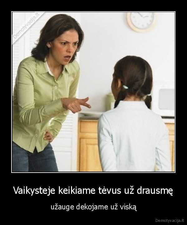 Vaikysteje keikiame tėvus už drausmę