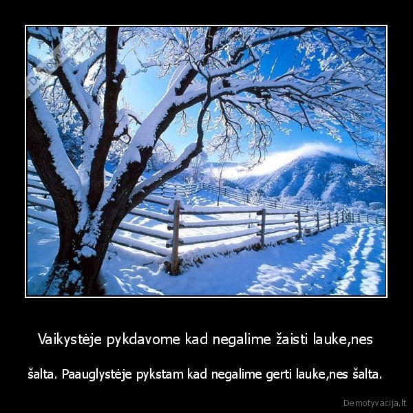Vaikystėje pykdavome kad negalime žaisti lauke,nes