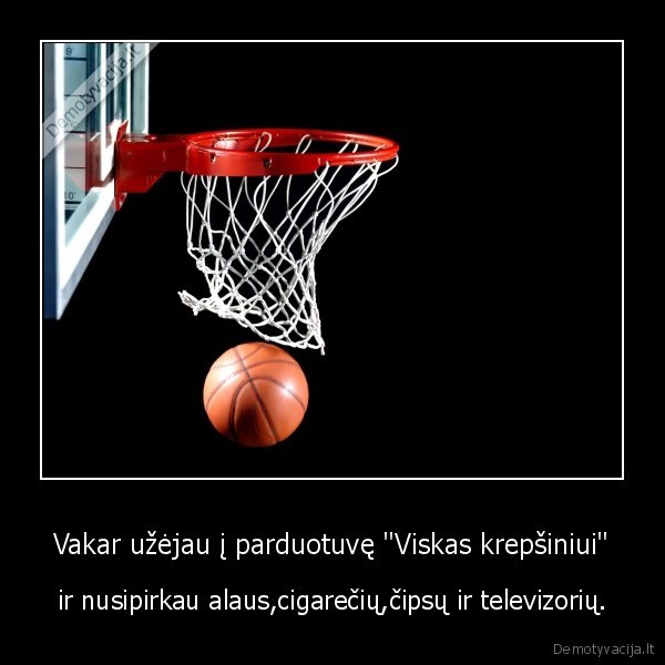 Vakar užėjau į parduotuvę &quot;Viskas krepšiniui&quot;