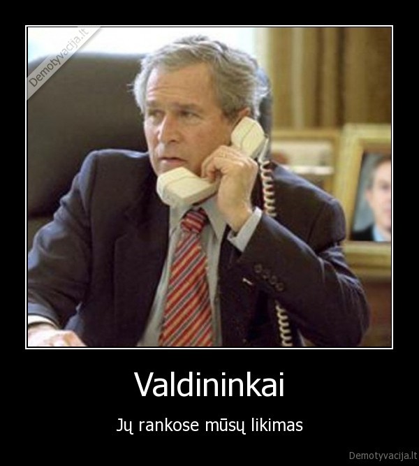 valdzia,valdininkai,likimas,rankos,jie,prezidentas