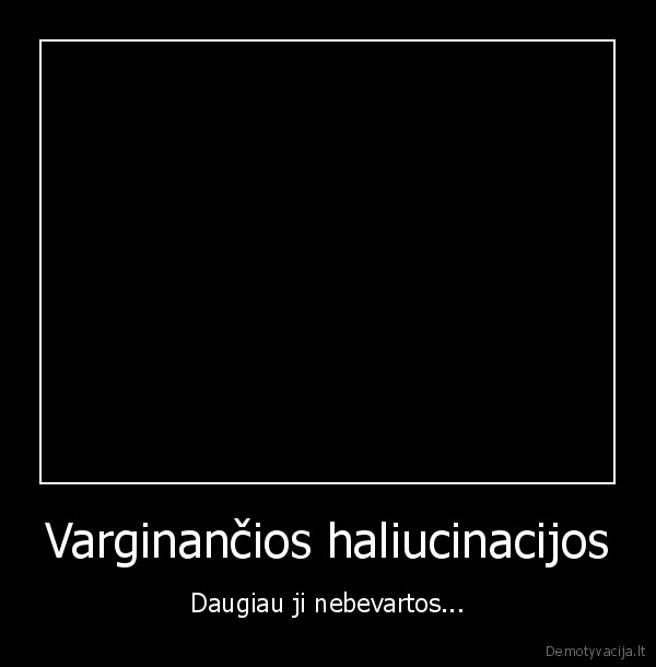 Varginančios haliucinacijos