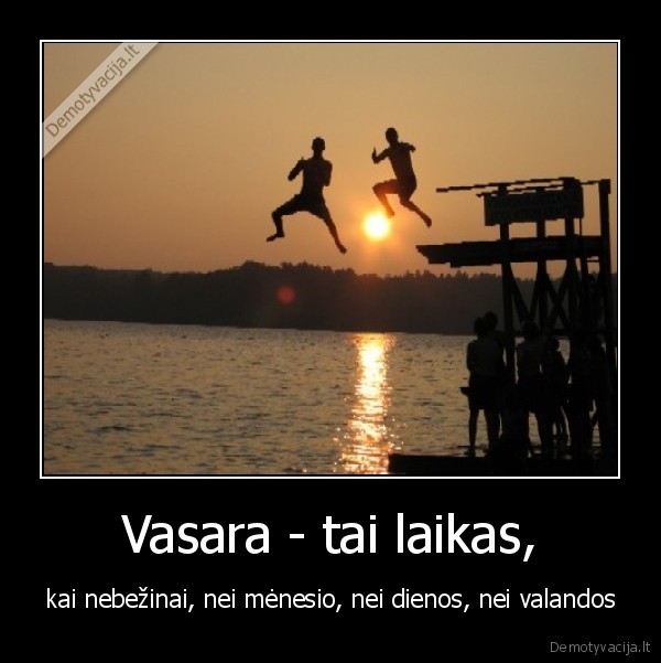Vasara - tai laikas,