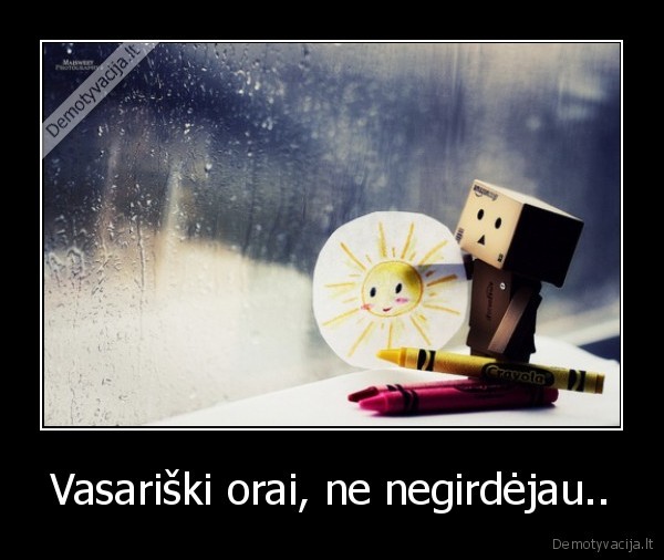 Vasariški orai, ne negirdėjau..
