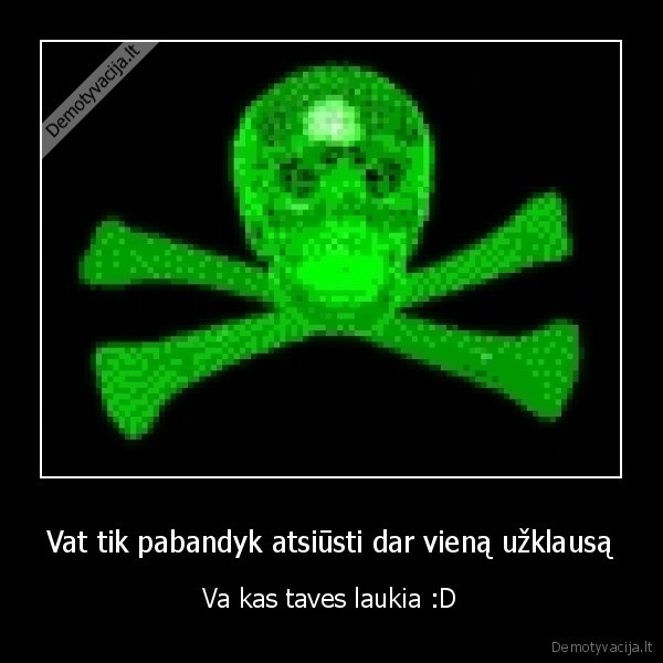 Vat tik pabandyk atsiūsti dar vieną užklausą
