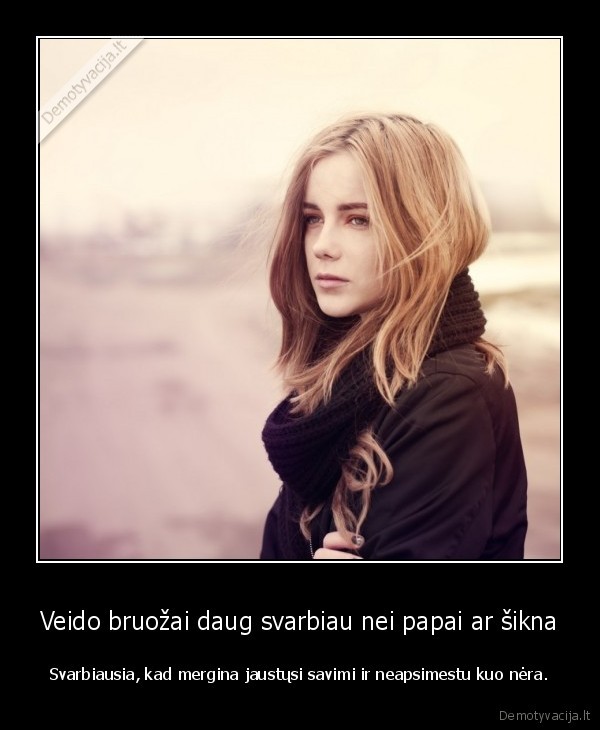 Veido bruožai daug svarbiau nei papai ar šikna