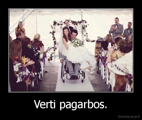 Verti pagarbos.