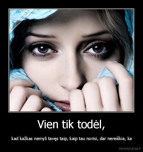 Vien tik todėl,