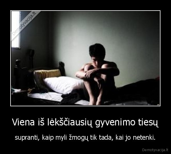gyvenimo, tiesa,leksta,zmogus,myleti,netektis