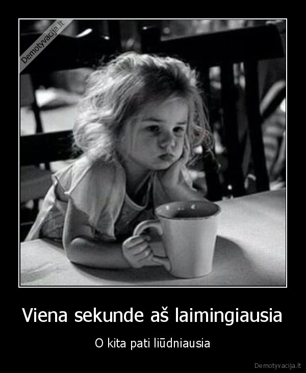 Viena sekunde aš laimingiausia
