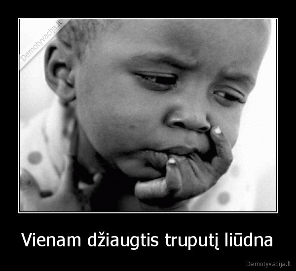 Vienam džiaugtis truputį liūdna
