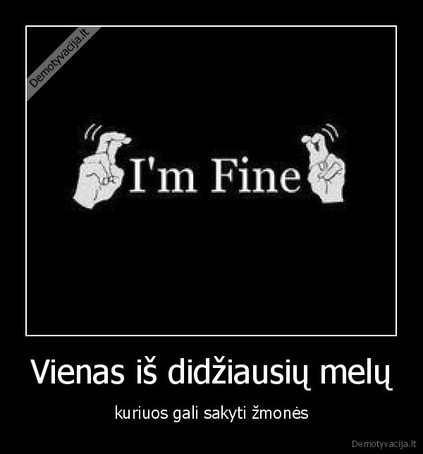 im, fine,gerai,blogai,kabutes,zmogus,gyvenimas,demo,demotyvacija,