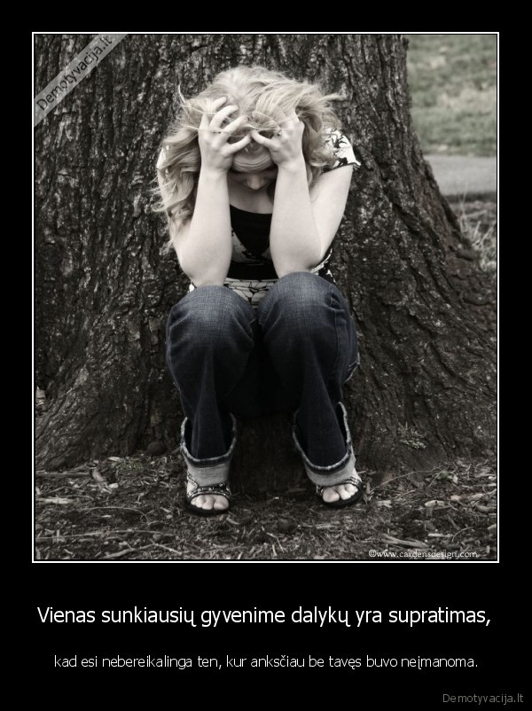 Vienas sunkiausių gyvenime dalykų yra supratimas,