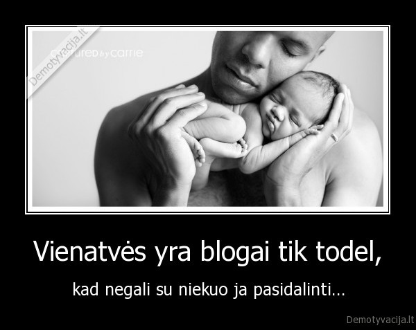 Vienatvės yra blogai tik todel,