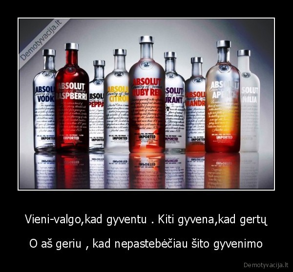 Vieni-valgo,kad gyventu . Kiti gyvena,kad gertų