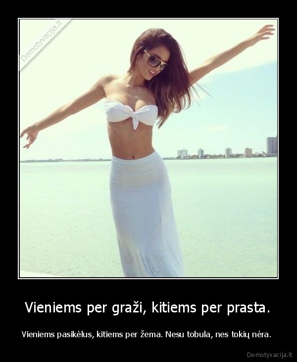 Vieniems per graži, kitiems per prasta.