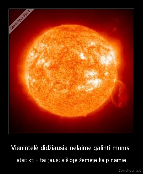 Vienintelė didžiausia nelaimė galinti mums 