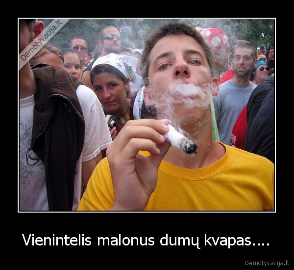 Vienintelis malonus dumų kvapas....