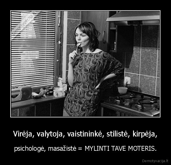 Virėja, valytoja, vaistininkė, stilistė, kirpėja,