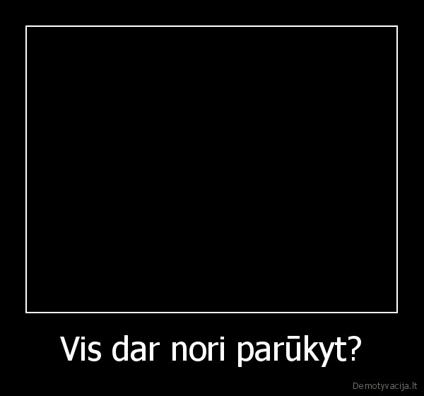 rukymas,kenkia,netik, tau,bet,ir,aplinkiniams