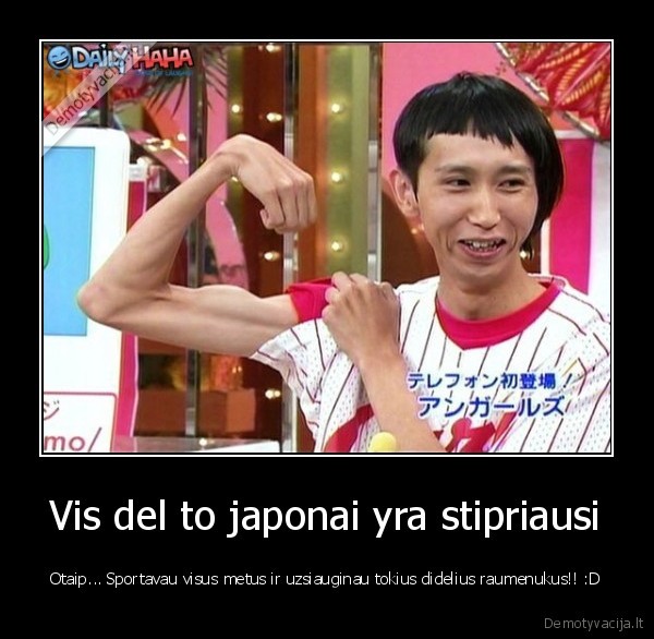 Vis del to japonai yra stipriausi