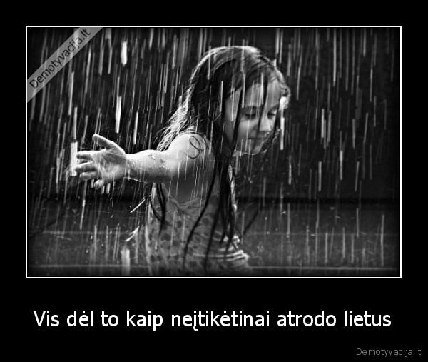 Vis dėl to kaip neįtikėtinai atrodo lietus