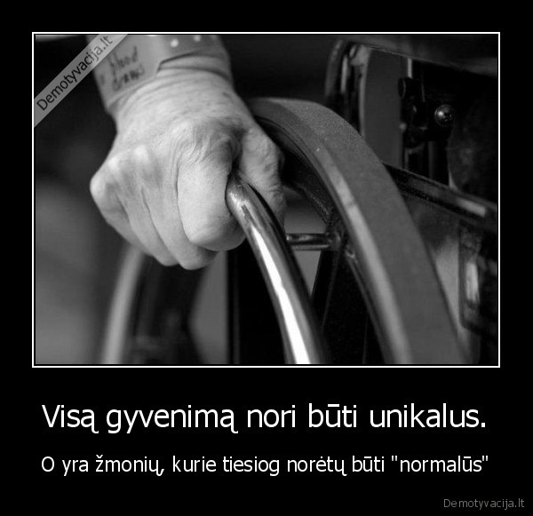 Visą gyvenimą nori būti unikalus.