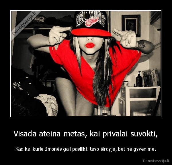 Visada ateina metas, kai privalai suvokti,