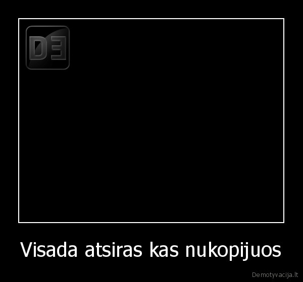 Visada atsiras kas nukopijuos