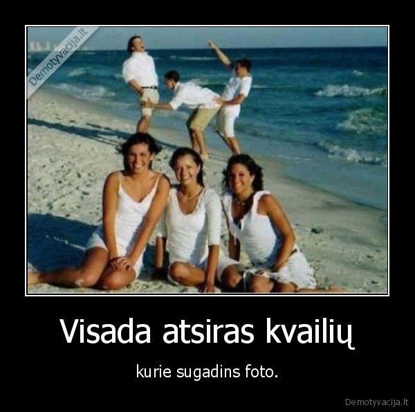 Visada atsiras kvailių