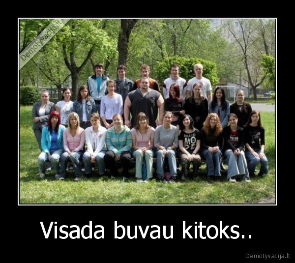 Visada buvau kitoks..