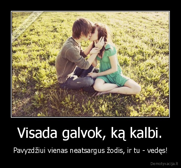 Visada galvok, ką kalbi.