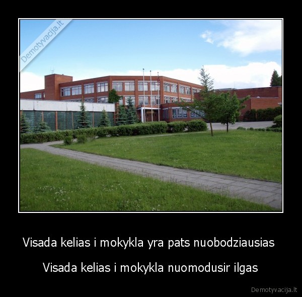 Visada kelias i mokykla yra pats nuobodziausias 