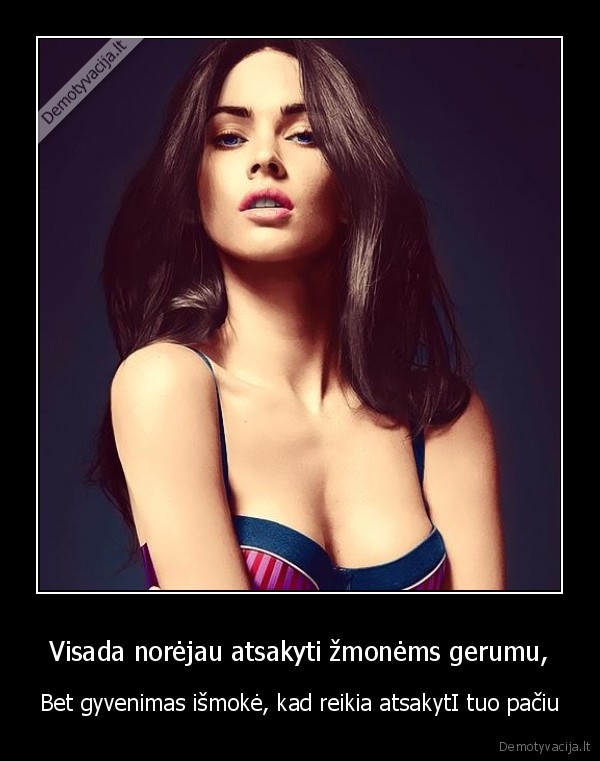 Visada norėjau atsakyti žmonėms gerumu,