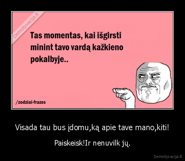 Visada tau bus įdomu,ką apie tave mano,kiti!